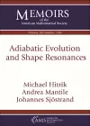 Adiabatic Evolution and Shape Resonances cover