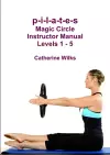 p-i-l-a-t-e-s Magic Circle Instructor Manual Levels 1 - 5 cover