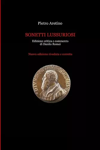 Pietro Aretino, Sonetti lussuriosi, Edizione critica e commento di Danilo Romei. Nuova edizione riveduta e corretta. cover