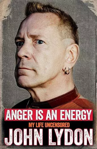 Anger is an Energy: My Life Uncensored cover