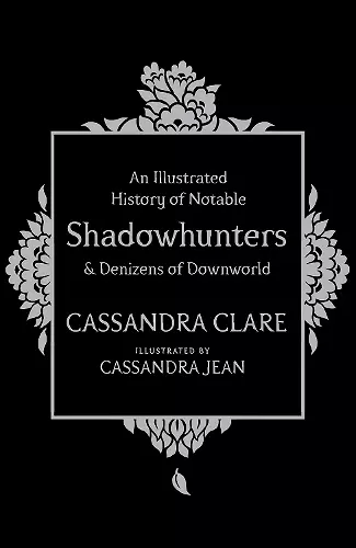 An Illustrated History of Notable Shadowhunters and Denizens of Downworld cover