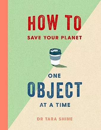 How to Save Your Planet One Object at a Time cover
