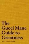The Gucci Mane Guide to Greatness cover