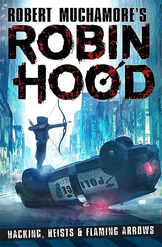 Robin Hood: Hacking, Heists & Flaming Arrows (Robert Muchamore's Robin Hood) cover