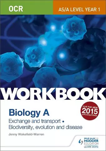 OCR AS/A Level Year 1 Biology A Workbook: Exchange and transport; Biodiversity, evolution and disease cover