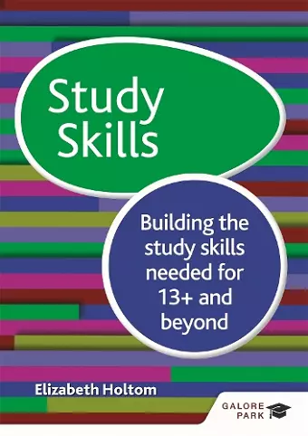 Study Skills 13+: Building the study skills needed for 13+ and beyond cover