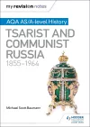 My Revision Notes: AQA AS/A-level History: Tsarist and Communist Russia, 1855-1964 cover