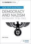 My Revision Notes: AQA AS/A-level History: Democracy and Nazism: Germany, 1918–1945 cover