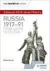 My Revision Notes: Edexcel AS/A-level History: Russia 1917-91: From Lenin to Yeltsin cover