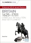 My Revision Notes: Edexcel AS/A-level History: Britain, 1625-1701: Conflict, revolution and settlement cover