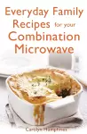 Everyday Family Recipes For Your Combination Microwave cover