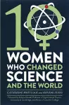 Ten Women Who Changed Science, and the World cover