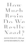 How Much Brain Do We Really Need? cover