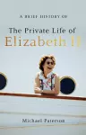 A Brief History of the Private Life of Elizabeth II, Updated Edition cover