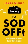 How to Tell Anxiety to Sod Off cover