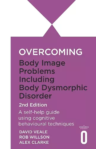 Overcoming Body Image Problems Including Body Dysmorphic Disorder 2nd Edition cover