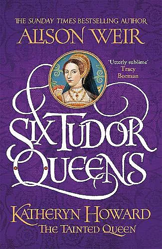 Six Tudor Queens: Katheryn Howard, The Tainted Queen cover