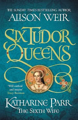 Six Tudor Queens: Katharine Parr, The Sixth Wife cover