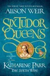 Six Tudor Queens: Katharine Parr, The Sixth Wife packaging