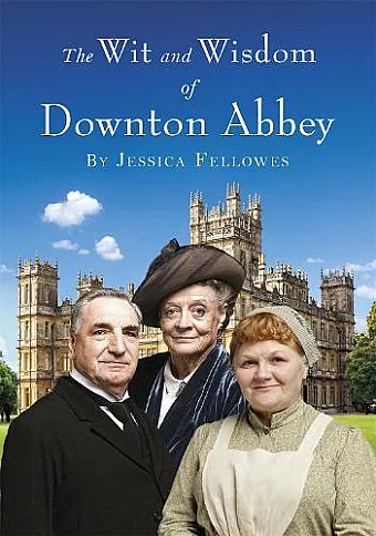 The Wit and Wisdom of Downton Abbey cover
