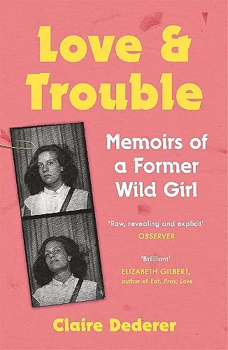 Love and Trouble: Memoirs of a Former Wild Girl cover