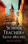 The Schoolteacher of Saint-Michel: inspired by true acts of courage, heartwrenching WW2 historical fiction cover