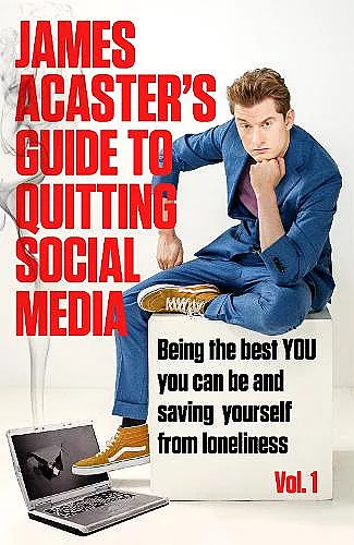 James Acaster's Guide to Quitting Social Media cover