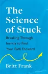The Science of Stuck: Breaking Through Inertia to Find Your Path Forward packaging