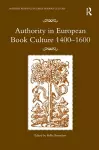 Authority in European Book Culture 1400-1600 cover