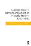 Eurasian Slavery, Ransom and Abolition in World History, 1200-1860 cover