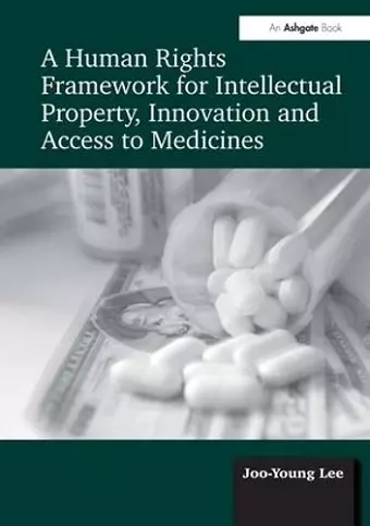 A Human Rights Framework for Intellectual Property, Innovation and Access to Medicines cover