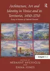 Architecture, Art and Identity in Venice and its Territories, 1450–1750 cover