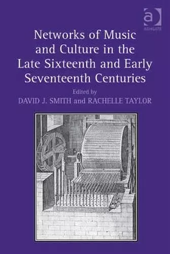 Networks of Music and Culture in the Late Sixteenth and Early Seventeenth Centuries cover