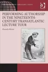 Performing Authorship in the Nineteenth-Century Transatlantic Lecture Tour cover