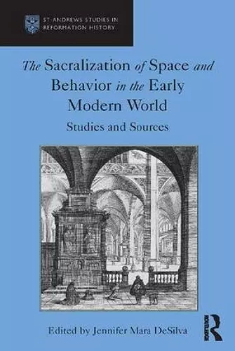 The Sacralization of Space and Behavior in the Early Modern World cover