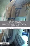 Rome, Travel and the Sculpture Capital, c.1770-1825 cover