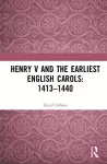 Henry V and the Earliest English Carols: 1413–1440 cover