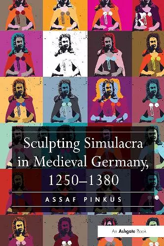 Sculpting Simulacra in Medieval Germany, 1250-1380 cover