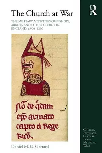 The Church at War: The Military Activities of Bishops, Abbots and Other Clergy in England, c. 900-1200 cover
