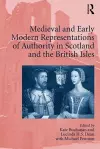 Medieval and Early Modern Representations of Authority in Scotland and the British Isles cover