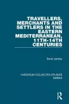 Travellers, Merchants and Settlers in the Eastern Mediterranean, 11th-14th Centuries cover