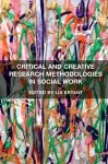 Critical and Creative Research Methodologies in Social Work cover