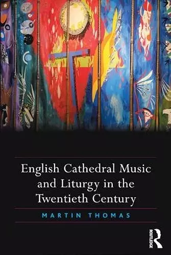 English Cathedral Music and Liturgy in the Twentieth Century cover