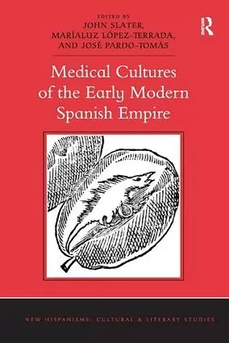 Medical Cultures of the Early Modern Spanish Empire cover