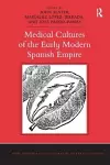 Medical Cultures of the Early Modern Spanish Empire cover