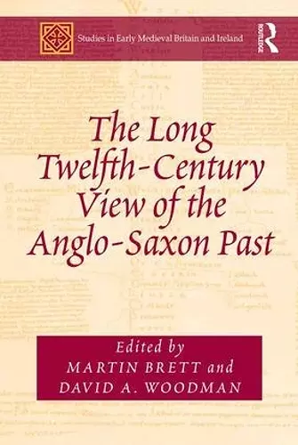 The Long Twelfth-Century View of the Anglo-Saxon Past cover