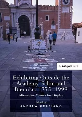 Exhibiting Outside the Academy, Salon and Biennial, 1775-1999 cover