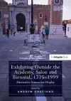 Exhibiting Outside the Academy, Salon and Biennial, 1775-1999 cover