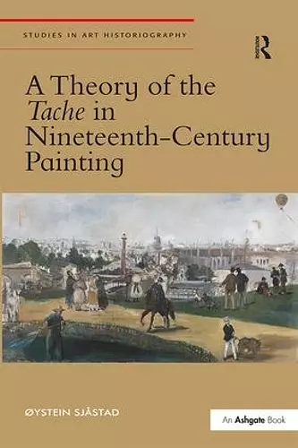 A Theory of the Tache in Nineteenth-Century Painting cover