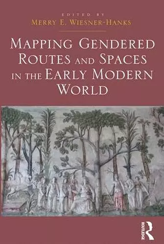 Mapping Gendered Routes and Spaces in the Early Modern World cover